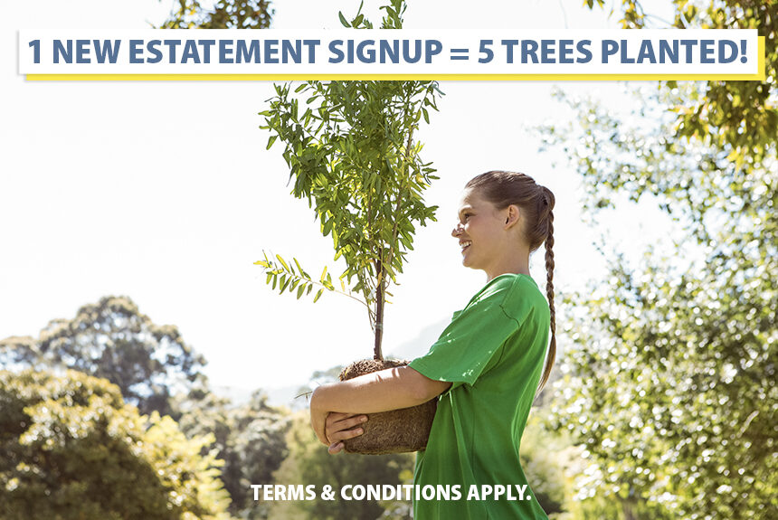 We’ll plant five trees for every new eStatements user in March!